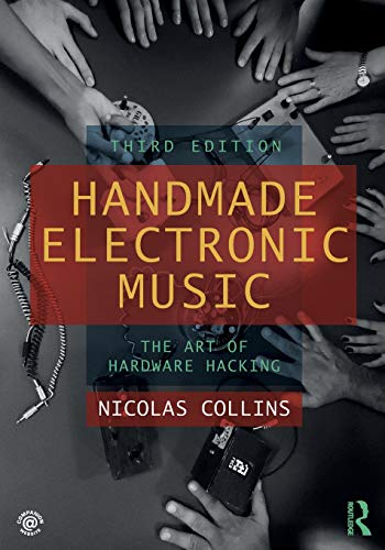 Handmade Electronic Music: The Art of Hardware Hacking