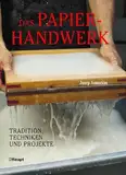 Das Papierhandwerk: Tradition, Techniken und Projekte