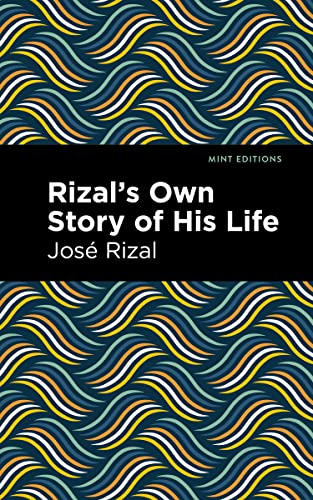 Rizal's Own Story of His Life (Mint Editions (In Their Own Words: Biographical and Autobiographical Narratives))