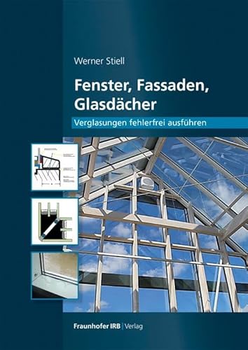 Fenster, Fassaden, Glasdächer.: Verglasungen fehlerfrei ausführen.