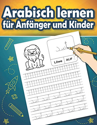 Arabisch lernen für Anfänger und Kinder: Arabisch lesen und schreiben lernen – arabisches Alphabet und Zahlen – Übungsheft für Anfänger mit Beispielen