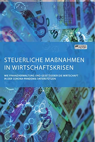 Steuerliche Maßnahmen in Wirtschaftskrisen. Wie Finanzverwaltung und Gesetzgeber die Wirtschaft in der Corona-Pandemie unterstützen