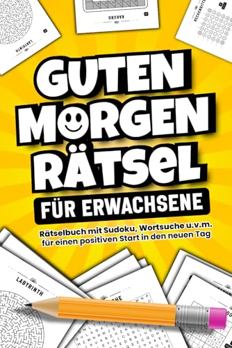 Guten Morgen Rätsel für Erwachsene: Rätselbuch mit Sudoku, Wortsuche u.v.m. für einen positiven Start in den neuen Tag