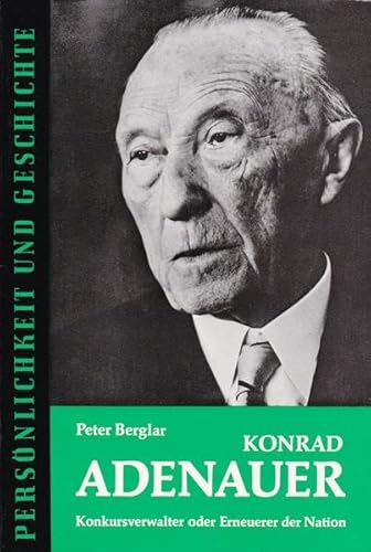 Konrad Adenauer: Konkursverwalter oder Erneuerer der Nation? (Persönlichkeit und Geschichte: Biographische Reihe)