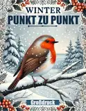 Winter Punkt Zu Punkt: Großdruck Punkt-zu-Punkt für Erwachsene und Senioren | Weihnachten, Tiere, Landschaften, Blumen