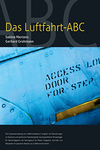 Das Luftfahrt - ABC: Luftfahrtvokabular in Englisch mit Übersetzungen ins Deutsche und zahlreichen Praxisbeispielen berufsspezifischer Phraseologie.