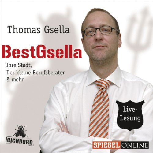BestGsella: Ihre Stadt, Der kleine Berufsberater & mehr.: Ihre Stadt, Der kleine Berufsberater & mehr. Live-Lesung