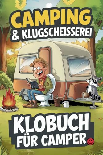 Camping & Klugscheißerei – Lustiges Klobuch für Camper: Humorvolle Sammlung aus unnützem Wissen, schrägen Fakten und kuriosen Anekdoten – Das ideale Geschenk für Camper und Wohnmobilfans