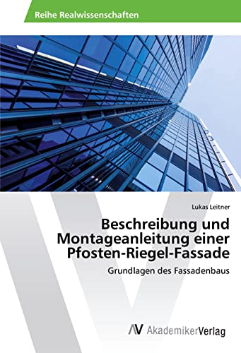 Beschreibung und Montageanleitung einer Pfosten-Riegel-Fassade: Grundlagen des Fassadenbaus