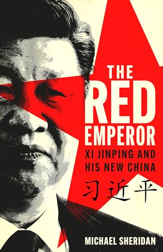 The Red Emperor: Xi Jinping and His New China