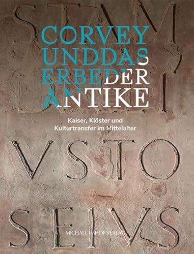 Corvey und das Erbe der Antike: Kaiser, Klöster und Kulturtransfer im Mittelalter