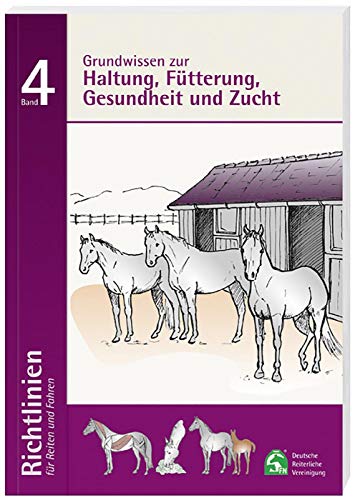 Richtlinien für Reiten und Fahren / Grundwissen zur Haltung; Fütterung, Gesundheit und Zucht: Richtlinien für Reiten und Fahren, Band 4