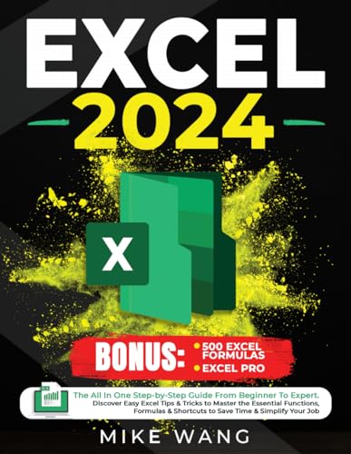 EXCEL 2024: The All In One Step-by-Step Guide From Beginner To Expert. Discover Easy Excel Tips & Tricks to Master the Essential Functions, Formulas & Shortcuts to Save Time & Simplify Your Job