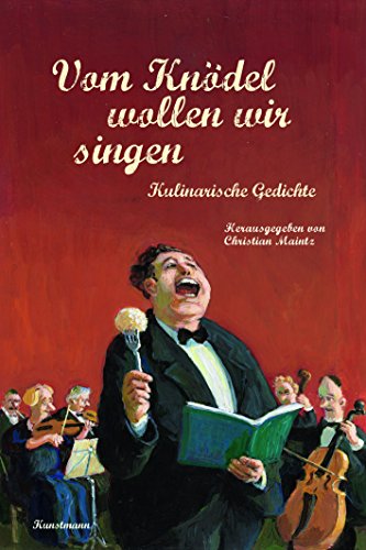 Vom Knödel wollen wir singen: Kulinarische Gedichte