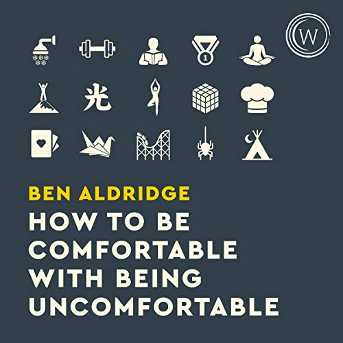 How to Be Comfortable with Being Uncomfortable: 43 Weird & Wonderful Ways to Build a Strong Resilient Mindset