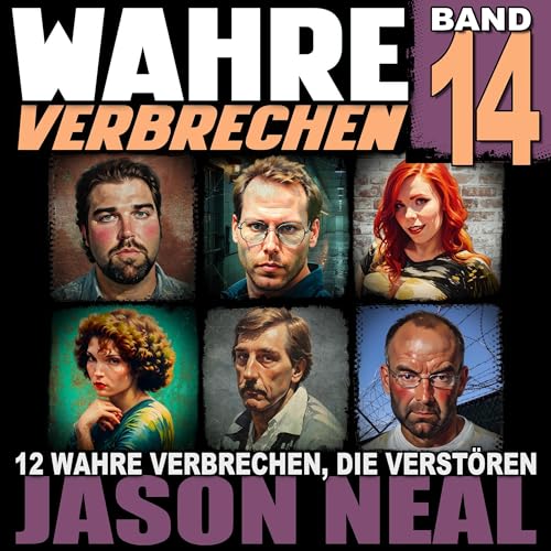 Wahre Verbrechen, Band 14 (True Crime Case Histories): Zwölf wahre Verbrechen, die verstören