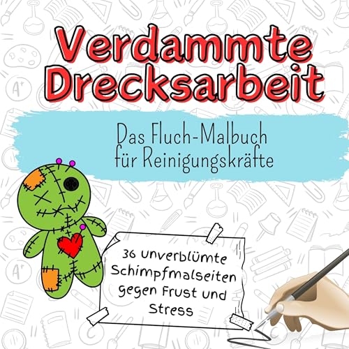 Verdammte Drecksarbeit - 36 unverblümte Schimpfmalseiten gegen Frust und Stress: Das Fluch-Malbuch für Reinigungskräfte
