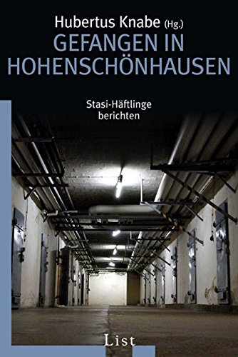 Gefangen in Hohenschönhausen: Stasi-Häftlinge berichten | Erschütternde Zeugnisse von den Opfern eines Unrechtsregimes (0)