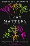 Gray Matters: A Biography of Brain Surgery (English Edition)