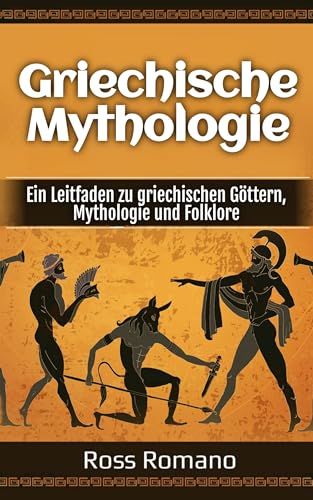 Griechische Mythologie: Ein Leitfaden zu griechischen Göttern, Mythologie und Folklore