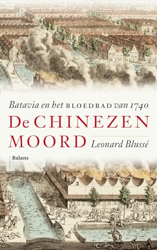 De Chinezenmoord: de kolonisatie van Batavia en het bloedbad van 1740