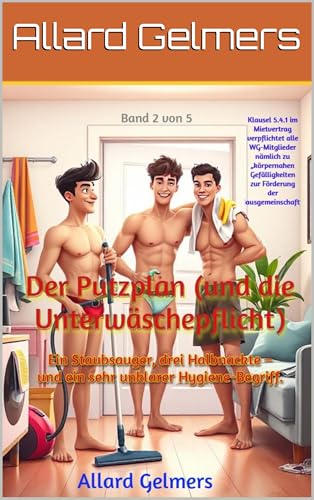 Der Putzplan (und die Unterwäschepflicht), Band 2 von 5 der Homohaus Reihe: Ein Staubsauger, drei Halbnackte – und ein sehr unklarer Hygiene-Begriff. (Der ... Band 1 von 5 von der Homohaus Reihe)