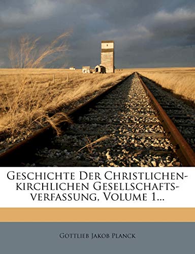 Geschichte der Enstehung und Ausbildung der christlichen-kirchlichen Gesellschafts-Verfassung.