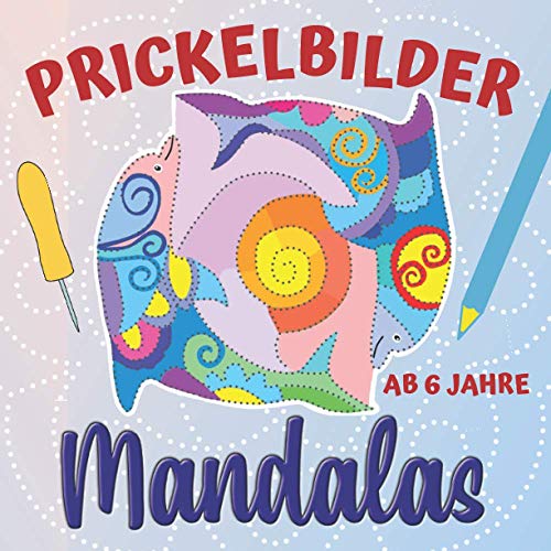 Prickelbilder Mandalas: Prickel- und Bastelbuch ab 6 Jahre, Mandala-Ausmalbilder und Tiermandalas zum Prickeln und Ausschneiden, Bonus: Leuchtende Fensterbilder basteln (Prickelbücher)