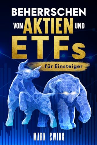 Beherrschen von Aktien und ETFs für Einsteiger: Bauen Sie Ihr Portfolio auf und steigern Sie Ihre Investitionen. Ihre finanzielle Freiheit beginnt hier!