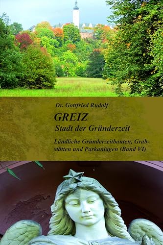 GREIZ - Stadt der Gründerzeit - Band VI: Ländliche Gründerzeitbauten, Grabstätten und Parkanlagen (Band VI)