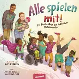 Alle spielen mit!: Ein Buch über ein inklusives Miteinander