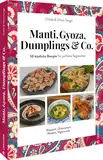Orientalisches Kochbuch – Manti, Gyoza, Dumplings & Co.: 50 köstliche Rezepte für perfekte Teigtaschen aus aller Welt. Klassisch. Orientalisch. Vegetarisch. Vegan.