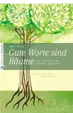 Gute Worte sind Bäume, ins Erdreich des Herzens gepflanzt: Sätze, die mein Leben prägten