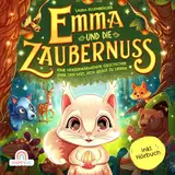 Emma und die Zaubernuss: Eine herzerwärmende Geschichte über den Mut, sich selbst zu lieben - Ein zauberhaftes Kinderbuch über Selbstliebe, Selbstvertrauen und das Besondere in jedem von uns