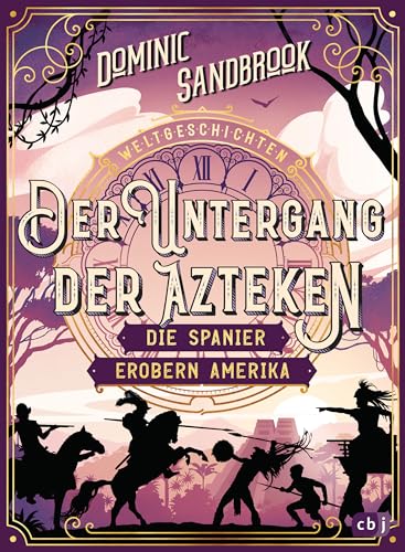 Weltgeschichte(n) - Der Untergang der Azteken: Die Spanier erobern Amerika: Packendes Geschichtswissen für Kinder ab 10 Jahren (Die Weltgeschichten-Reihe, Band 7)