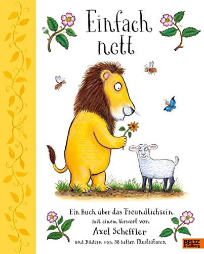 Einfach nett: Ein Buch über das Freundlichsein. Mit einem Vorwort von Axel Scheffler und Bildern von 38 netten Illustratoren