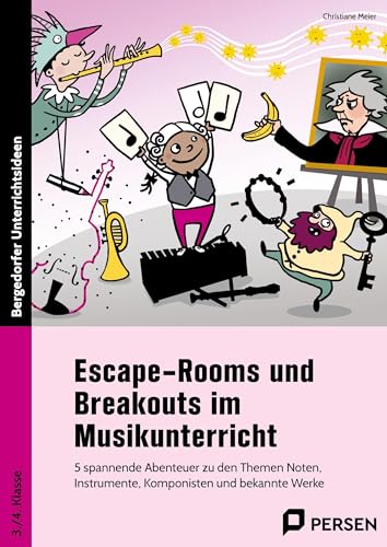 Escape-Rooms und Breakouts im Musikunterricht: 5 spannende Abenteuer zu den Themen Noten, Instrum ente, Komponisten und bekannte Werke (3. und 4. Klasse)