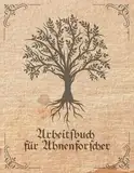 Arbeitsbuch für Ahnenforscher: Arbeitsbuch für Hobby Ahnenforscher für mehrere Generationen, Familien Stammbaum, Ahnentafel und Familiengeschichte für ... zum ausfüllen als Geschenk oder Geschenkidee