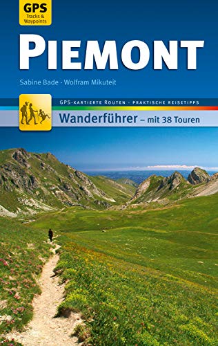 Piemont Wanderführer Michael Müller Verlag: 38 Touren mit GPS-kartierten Routen und praktischen Reisetipps (MM-Wandern)