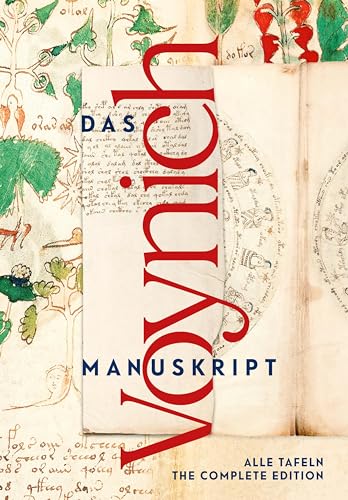 Das Voynich-Manuskript. The Voynich Manuscript. The Complete Edition: Gesamtdarstellung aller Tafeln der illuminierten Handschrift (Deutsch/Englische Ausgabe)