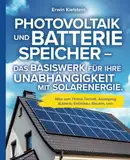 Photovoltaik und Batteriespeicher - Das Basiswerk für ihre Unabhängigkeit mit Solarenergie.: Alles zum Thema Technik, Auslegung, Autarkie, Selbstbau, Steuern, uvm.