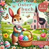 Osterbuch für Kinder: Das Osterfest und die zehn schönsten Bräuche rund um Ostern kinderleicht erklärt - Liebevolles Ostergeschenk mit einem leckeren Osterbrot-Rezept