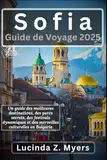 Sofia Guide de voyage 2025: Un guide des meilleures destinations, des parcs secrets, des festivals dynamiques et des merveilles culturelles en Bulgarie