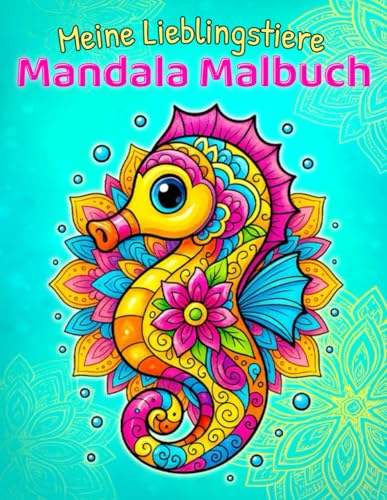 Meine Lieblingstiere Mandala Malbuch: Ein tolles Geschenk für Kinder ab 7 Jahren: 50 wunderschöne Meerestier-Mandalas mit positiven Affirmationen für mehr Gelassenheit