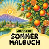 Sommer Malbuch - Farbenfroher Rückzugsort für Erwachsene: Kreatives Sommer-Ausmalbuch mit 60 bezaubernden Motiven für Entspannung, inneren Frieden und künstlerische Freiheit