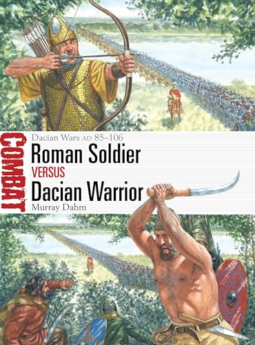 Roman Soldier vs Dacian Warrior: Dacian Wars AD 85–106 (Combat)