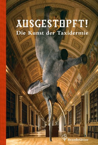 Ausgestopft! - Die Kunst der Taxidermie