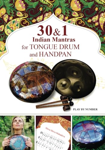 30 and 1 Indian Mantras for Tongue Drum and Handpan: Play by Number (Sacred Rhythms. Ethno Melodies, Mantras and Gospels for Tongue Drum, Band 3)