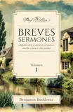 Breves sermones: Volumen 1: Adaptados para la adoración en reuniones sencillas o para el culto familiar (Proyecto Benjamin Beddome, Band 1)