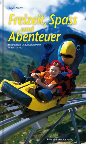 Freizeit, Spass und Abenteuer: Erlebnisparks und Abenteuerorte in der Schweiz